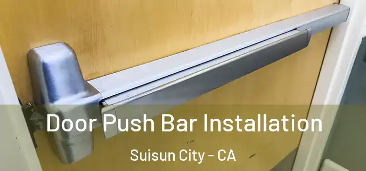 Door Push Bar Installation Suisun City - CA