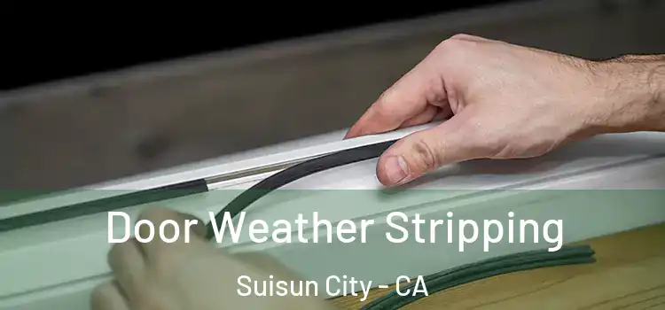 Door Weather Stripping Suisun City - CA