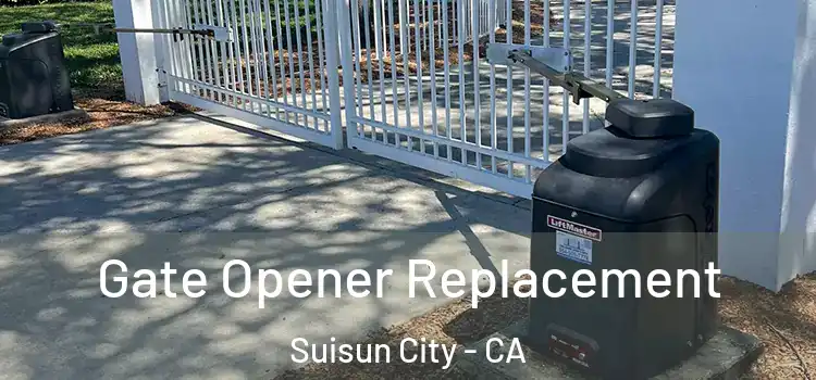 Gate Opener Replacement Suisun City - CA