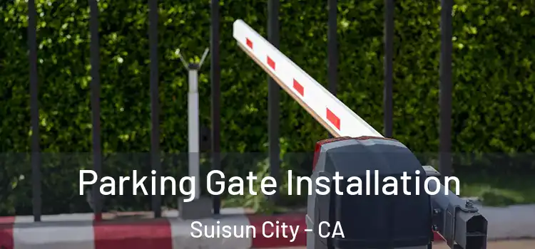 Parking Gate Installation Suisun City - CA